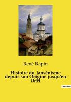 Couverture du livre « Histoire du Jansénisme depuis son Origine jusqu'en 1644 » de Rene Rapin aux éditions Openculture