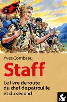 Couverture du livre « Staff ; le livre de route du chef de patrouille et du second » de Yves Combeau aux éditions Editions De La Licorne
