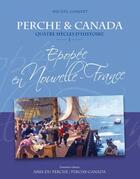 Couverture du livre « Perche & canada quatre siecles d'histoire epopee en nouvelle-france vol.1 2e edition » de Ganivet Michel aux éditions Amis Du Perche