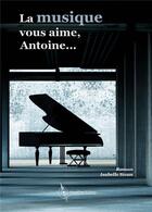 Couverture du livre « La musique vous aime, antoine... » de Isabelle Sivan aux éditions Envolemoi
