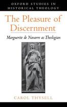 Couverture du livre « The Pleasure of Discernment: Marguerite de Navarre as Theologian » de Thysell Carol aux éditions Oxford University Press Usa