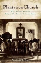 Couverture du livre « Plantation Church: How African American Religion Was Born in Caribbean » de Erskine Noel Leo aux éditions Oxford University Press Usa
