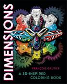 Couverture du livre « Dimensions : a 3D inspired coloring book » de Francois Gautier aux éditions Random House Us