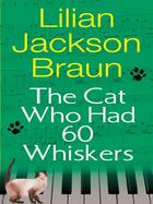 Couverture du livre « The Cat Who Had 60 Whiskers » de Lilian Jackson Braun aux éditions Penguin Group Us