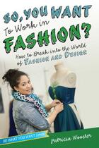 Couverture du livre « So, You Want to Work in Fashion? » de Wooster Patricia aux éditions Aladdin Beyond Words