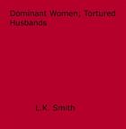 Couverture du livre « Dominant Women; Tortured Husbands » de L.K. Smith aux éditions Epagine