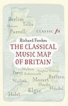 Couverture du livre « The Classical Music Map of Britain » de Fawkes Richard aux éditions Elliott And Thompson Digital