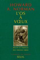 Couverture du livre « L'os a voeux - recits et paroles des indiens crees » de Norman Howard A. aux éditions Seuil