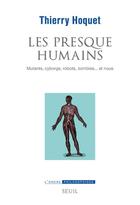 Couverture du livre « Les presque-humains : mutants, cyborgs, robots, zombies... et nous » de Thierry Hoquet aux éditions Seuil