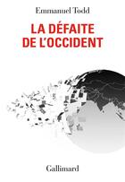 Couverture du livre « La Défaite de l'Occident » de Emmanuel Todd aux éditions Gallimard