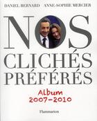 Couverture du livre « Nos clichés préférés ; album 2007-2010 » de Daniel Bernard et Anne-Sophie Mercier aux éditions Flammarion