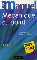 Couverture du livre « Mini manuel : mécanique du point ; L1/L2 ; cours et exercices corrigés » de Nicolas Delorme et Michel Henry aux éditions Dunod