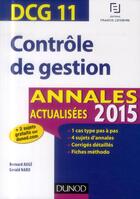 Couverture du livre « Dcg 11 ; contrôle de gestion ; annales actualisées (édition 2015) » de Bernard Auge et Gerald Naro aux éditions Dunod