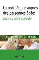 Couverture du livre « La zoothérapie auprès des personnes âgées ; une pratique professionnelle » de Francois Beiger et Gaelle Dibou aux éditions Dunod