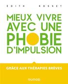 Couverture du livre « Mieux vivre avec une phobie d'impulsion : grâce aux thérapies brèves » de Edith Rosset aux éditions Dunod