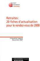 Couverture du livre « Retraites : 20 fiches d'actualisation pour le rendez-vous 2008 ; novembre 2007 (5eme rapport) » de  aux éditions Documentation Francaise