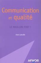 Couverture du livre « Communication et qualite le maillon fort! » de Alain Labruffe aux éditions Afnor