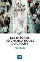 Couverture du livre « Les théories psychanalytiques du groupe (4e édition) » de Rene Kaes aux éditions Que Sais-je ?