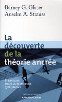 Couverture du livre « La découverte de la théorie ancrée ; stratégies pour la recherche qualitative » de Barney G. Glaser et Anselm A. Strauss aux éditions Armand Colin