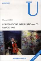 Couverture du livre « Les relations internationales depuis 1945 (13e édition) » de Maurice Vaïsse aux éditions Armand Colin