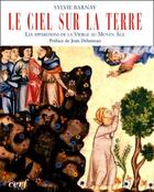 Couverture du livre « Le ciel sur la Terre ; les apparitions de la vierge au Moyen-Age » de Sylvie Barnay aux éditions Cerf