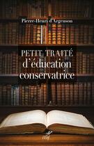 Couverture du livre « Petit traité d'éducation conservatrice » de Pierre-Henri D' Argenson aux éditions Cerf