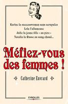 Couverture du livre « Méfiez-vous des femmes ! » de Catherine Euvrard aux éditions Eyrolles