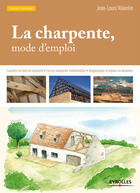 Couverture du livre « La charpente ; mode d'emploi (3e édition) » de Jean-Louis Valentin aux éditions Eyrolles