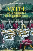 Couverture du livre « Vatel et la naissance de la gastronomie » de Dominique Michel aux éditions Fayard