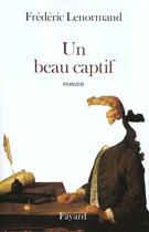 Couverture du livre « Un beau captif » de Frederic Lenormand aux éditions Fayard