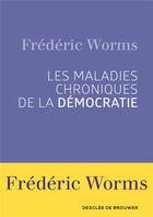 Couverture du livre « Les maladies chroniques de la démocratie » de Frederic Worms aux éditions Desclee De Brouwer