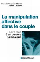 Couverture du livre « La manipulation affective dans le couple ; faire face à un pervers narcissique » de Chapaux-Morelli aux éditions Albin Michel