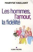 Couverture du livre « Les Hommes, l'amour, la fidélité » de Maryse Vaillant aux éditions Albin Michel