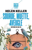 Couverture du livre « Sourde, muette, aveugle ; histoire de ma vie » de Helen Keller aux éditions Payot