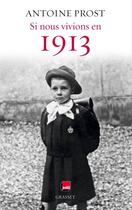 Couverture du livre « Si nous vivions en 1913 » de Antoine Prost aux éditions Grasset