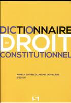 Couverture du livre « Dictionnaire du droit constitutionnel (11e édition) » de Armel Le Divellec et Michel De Viliers aux éditions Sirey
