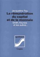 Couverture du livre « La rémunération du capital et de la monnaie ; smith, keynes et les autres » de Jacqueline Fau aux éditions Cujas