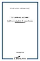 Couverture du livre « Où vont les routes ? la décentralisation de la gestion du réseau routier » de Nathalie Merley aux éditions L'harmattan