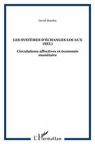 Couverture du livre « Les systèmes d'échanges locaux (SEL) ; circulations affectives et économie monétaire » de David Mandin aux éditions L'harmattan