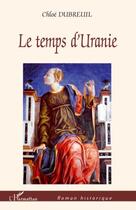 Couverture du livre « Le temps d'Uranie » de Chloe Dubreuil aux éditions Editions L'harmattan