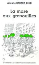 Couverture du livre « La mare aux grenouilles » de Alioune Badara Seck aux éditions Editions L'harmattan