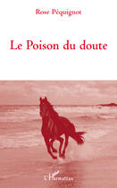 Couverture du livre « Le poison du doute » de Rose Pequignot aux éditions Editions L'harmattan