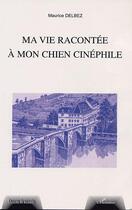 Couverture du livre « MA VIE RACONTÉE A MON CHIEN CINÉPHILE » de Maurice Delbez aux éditions Editions L'harmattan