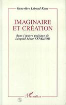 Couverture du livre « Imaginaire et creation dans l'oeuvre poetique de leopold sedar senghor » de Lebaud-Kane G. aux éditions Editions L'harmattan