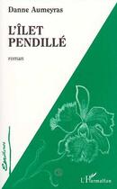 Couverture du livre « L'îlet pendilé » de Danne Aumeyras aux éditions Editions L'harmattan