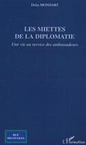 Couverture du livre « Les miettes de la diplomatie : Une vie au service des ambassadeurs » de Delia Mondart aux éditions Editions L'harmattan