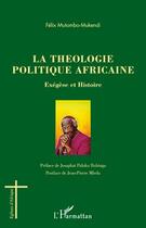 Couverture du livre « La théologie politique africaine ; exégèse et histoire » de Felix Mutombo Mukendi aux éditions Editions L'harmattan