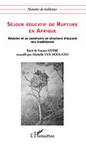 Couverture du livre « Séjour éducatif de rupture en Afrique ; résister et se construire en structure d'accueil non traditionnel » de Michelle Van Hooland et Younes Sibide aux éditions Editions L'harmattan