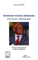 Couverture du livre « Chroniques politiques sénégalaises ; il était une fois Abdoulaye Wade » de Mamadou Thiam aux éditions L'harmattan