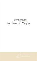 Couverture du livre « Les jeux du cirque » de Anquetil-D aux éditions Editions Le Manuscrit